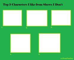 top 5 characters i like from shows i don't Meme Template