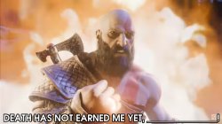 Kratos says "DEATH HAS NOT EARNED ME YET, (Name a Character)!" Meme Template