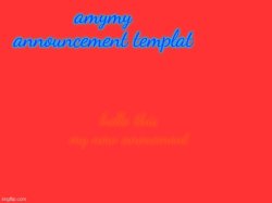 my new anoucment template real Meme Template