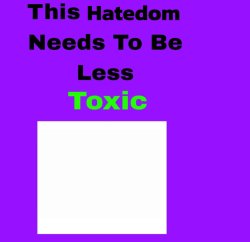 this hatedom needs to be less toxic Meme Template