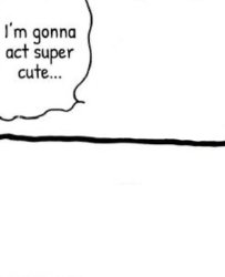 I'm gonna act super cute Meme Template