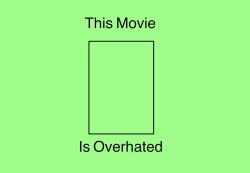 this movie is overhated Meme Template