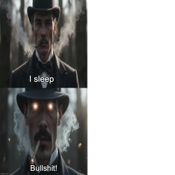 I sleep bullshit Meme Template