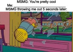 MSMG throwing me out Meme Template