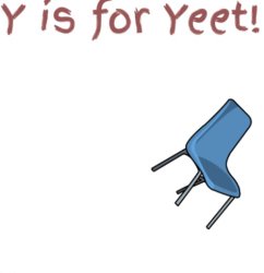 Y is for yeet chair Meme Template