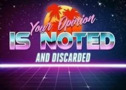 Your opinion is noted and discarded Meme Template