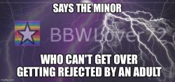 says the guy that is a minor and wants an adult Meme Template