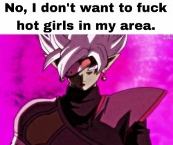 No i don't want to fuck hot girls in my area Meme Template