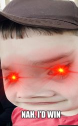Nah. I’d win Meme Template