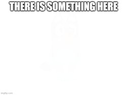 There is something here! Meme Template