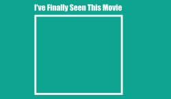 i've finally seen this movie Meme Template