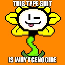 This type of shit is why I genocide Meme Template