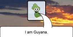 I am Guyana. Meme Template