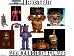 repost but add cursed FNAF image Meme Template