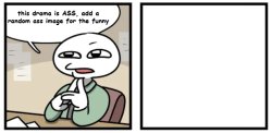 this drama is ASS Meme Template