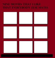 Nine movies that i like that everybody else hates Meme Template