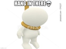 Hang in there Meme Template