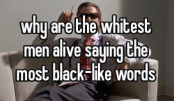 why are whites saying the blackest words Meme Template