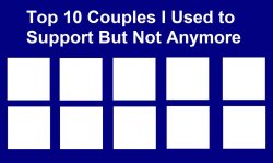 top 10 couples i used to support but not anymore Meme Template