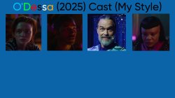 O'Dessa (2025) Cast (My Style) Meme Template