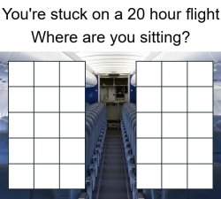 You're stuck on a 20 hour flight Meme Template