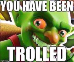 You have been trolled Meme Template