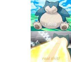 I sleep real shit with Snorlax Meme Template