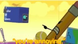 You’re annoying Meme Template