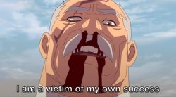 I am a victim of my own success Meme Template