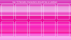 top 10 female characters should be a lesbian Meme Template