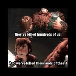 They've Killed Hundreds Of Us And We've Killed Thousands Of Them Meme Template