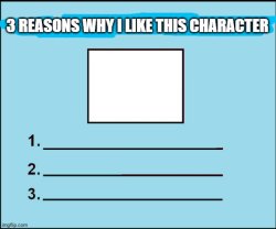 3 reasons why i like this character Meme Template