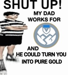 SHUT UP! MY DAD WORKS FOR GHOST Meme Template