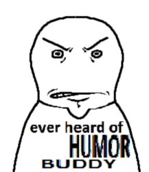 ever heard of X humor buddy Meme Template