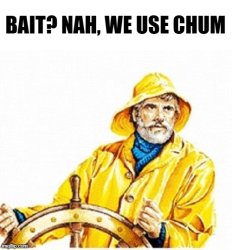 bait? nah, we use chum Meme Template