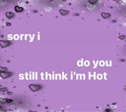 Do you still think I’m hot Meme Template
