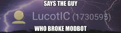 Says the guy who broke ModBot Meme Template