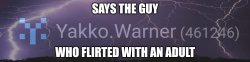Says the guy who flirted with an adult Meme Template