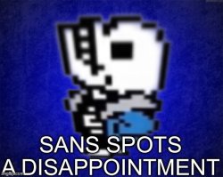 sans spots a disappointment Meme Template