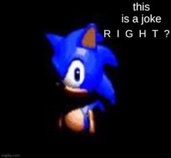 this is a joke R I G H T ? Meme Template