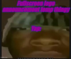 Fullscreem logo announcement temp Meme Template