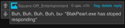 *BlakPearl.exe has stopped responding* Meme Template