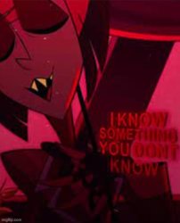Alastor I know something you don't know Meme Template