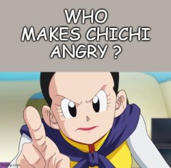 who makes chichi angry ? Meme Template