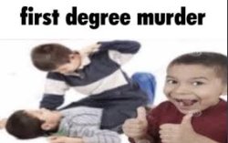 first degree murder Meme Template