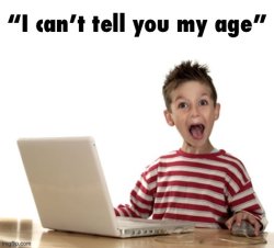 I can’t tell you my age Meme Template