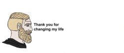 thank you for changing my life Meme Template