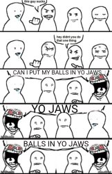 Balls in yo jaws Meme Template