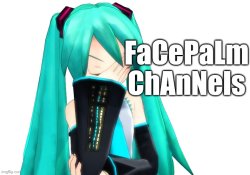FaCePaLm ChAnNels Meme Template