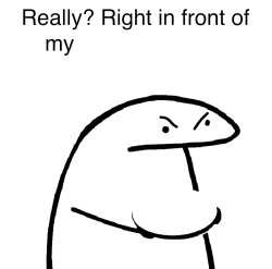 Really? Right in front of my Meme Template